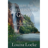 Where the Glassflowers Grow: Paradisi Chronicles