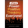 The +Point: The Power of Positive Thinking for Everyone!