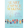 The Art of Space Making: Unleashing the Power of Community