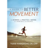 A Guide to Better Movement: The Science and Practice of Moving with More Skill and Less Pain