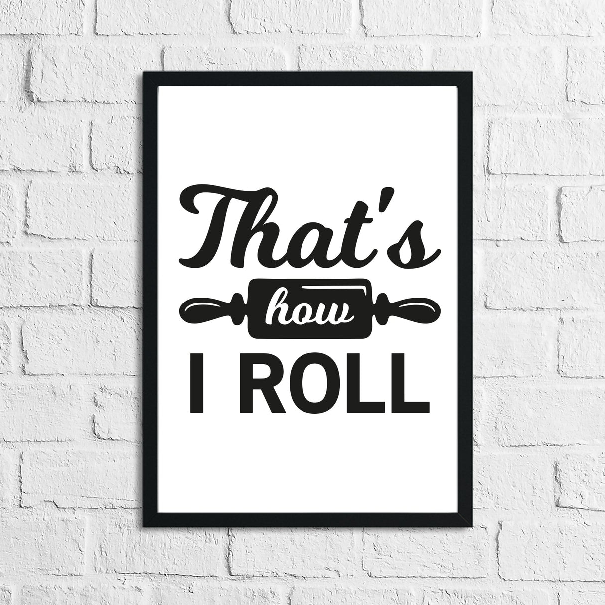 That's How I Roll Kitchen Home Simple Wall Decor Print by WinsterCreations™ Official Store