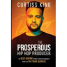 The Prosperous Hip Hop Producer: My Beat-Making Journey from My Grandma's Patio to a Six-Figure Business