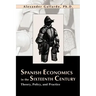 Spanish Economics in the Sixteenth Century: Theory, Policy, and Practice