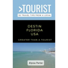 Greater Than a Tourist- Destin Florida USA: 50 Travel Tips from a Local