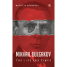 Mikhail Bulgakov: The Life and Times