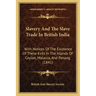 Slavery And The Slave Trade In British India: With Notices Of The Existence Of These Evils In The Islands Of Ceylon, Malacca, And Penang (1841)