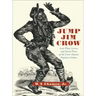 Jump Jim Crow: Lost Plays, Lyrics, and Street Prose of the First Atlantic Popular Culture