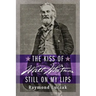 The Kiss of Walt Whitman Still on My Lips