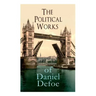 The Political Works of Daniel Defoe: Including The True-Born Englishman, An Essay upon Projects, The Complete English Tradesman & The Biography of the