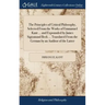 The Principles of Critical Philosophy, Selected From the Works of Emmanuel Kant ... and Expounded by James Sigismund Beck ... Translated From the Germ