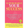 Supercharge Your Success: 14 Big Impact Thought Leaders Share Their Secrets to Health, Wealth, Happiness and Achieving Dreams