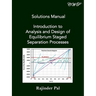 Solutions Manual: Introduction to Analysis and Design of Equilibrium Staged Separation Processes