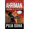 Ahriman: The Spirit of Destruction: A Middle East Political Conspiracy and Espionage Thriller
