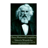 Henry Wadsworth Longfellow - Tales of a Wayside Inn: "Therefore trust to thy heart, and to what the world calls illusions"