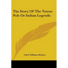 The Story Of The Totem Pole Or Indian Legends