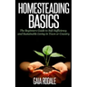 Homesteading Basics: The Beginners Guide to Self-Sufficiency and Sustainable Living in Town or Country