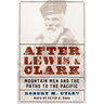 After Lewis and Clark: Mountain Men and the Paths to the Pacific
