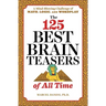 The 125 Best Brain Teasers of All Time: A Mind-Blowing Challenge of Math, Logic, and Wordplay