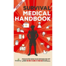 Survival Medical Handbook 2022-2023: Step-By-Step Guide to be Prepared for Any Emergency When Help is NOT On The Way With the Most Up To Date Informat