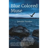 Blue Colored Muse: A poetry collection inspired by the pure beauty of the Great Lakes State and the talented artists who call it home.