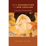 From Resurrection to New Creation: A First Journey in Christian Theology