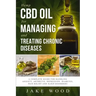 Hemp CBD Oil for Managing and Treating Chronic Diseases: A Complete Guide for Handling Anxiety, Arthritis, Depression, Diabetes, Pain Relief and Sleep