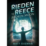 Rieden Reece and the Broken Moon: Mystery, Adventure and a Thirteen-Year-Old Hero's Journey. (Middle Grade Science Fiction and Fantasy. Book 1 of 7 Bo
