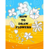 how to draw flower: Teaching kids 5-year-old drawing flowers step by step in an easy and simple way, Suitable for preschoolers