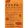 Cults, Conspiracies, and Secret Societies: The Straight Scoop on Freemasons, the Illuminati, Skull and Bones, Black Helicopters, the New World Order,