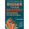 Bigger Than Bravery: Black Resilience and Reclamation in a Time of Pandemic