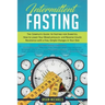 Intermittent Fasting: The Complete Guide to Fasting for Diabetes - How to Lower Your Blood pressure and Reverse Insulin Resistance with a Fe
