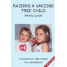 Raising a Vaccine Free Child second edition