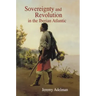 Sovereignty and Revolution in the Iberian Atlantic