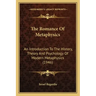 The Romance Of Metaphysics: An Introduction To The History, Theory And Psychology Of Modern Metaphysics (1946)