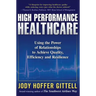 High Performance Healthcare: Using the Power of Relationships to Achieve Quality, Efficiency and Resilience