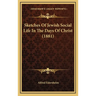 Sketches Of Jewish Social Life In The Days Of Christ (1881)
