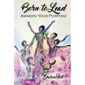 Born to Lead: Awaken Your Purpose