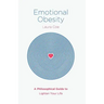 Emotional Obesity: A Philosophical Guide to Lighten Your Life