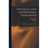 Psychical and Supernormal Phenomena: Their Observation and Experimentation