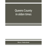 Queens County in olden times: being a supplement to the several histories thereof