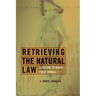 Retrieving the Natural Law: A Return to Moral First Things