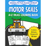 Motor Skills: A-Z Truck Coloring Book: Alphabet vehicle coloring book for kids early elementary, preschoolers, toddlers - activity b