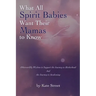 What All Spirit Babies Want Their Mamas to Know: Otherworldly Wisdom to Support the Journey to Motherhood and the Journey to Awakening