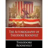 The Autobiography of Theodore Roosevelt
