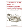 A Dictionary of the Roots and Combining Forms of Scientific Words
