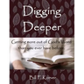 Digging Deeper: Getting More Out of God's Word Than You Ever Have Before