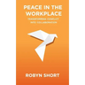 Peace in the Workplace: Transforming Conflict Into Collaboration