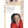 Speak & Live Your Legacy: A book for leaders and entrepreneurs who want to be successful and meaningful
