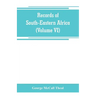 Records of South-Eastern Africa: collected in various libraries and archive departments in Europe (Volume VI)