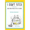 I Don't Fetch: And Other Poems for Cat Lovers